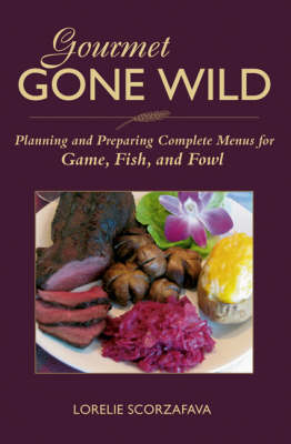 Gourmet Gone Wild - Lorelie Scorzafava