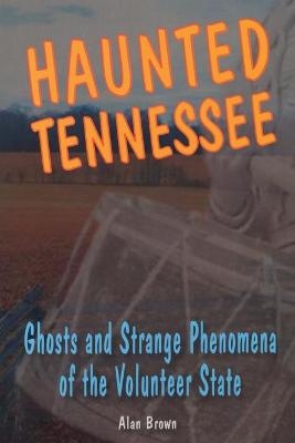 Haunted Tennessee - Alan Brown