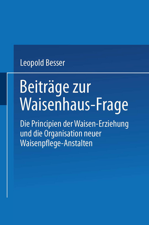 Beiträge zur Waisenhaus-Frage - Leopold Besser