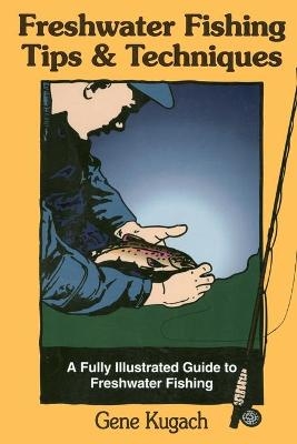 Freshwater Fishing Tips and Techniques - Gene Kugach