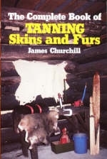 The Complete Book of Tanning Skins and Furs - James Churchill