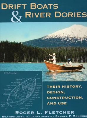 Drift Boats and River Dories - Roger L. Fletcher, Samuel F. Manning