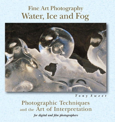 Fine Art Photography: Water, Ice & Fog -  Tony Sweet