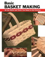 Basic Basket Making: All the Skills and Tools You Need to Get Started - Linda Franz