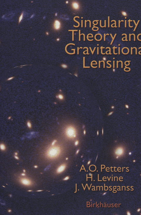 Singularity Theory and Gravitational Lensing - Arlie O. Petters, Harold Levine, Joachim Wambsganss