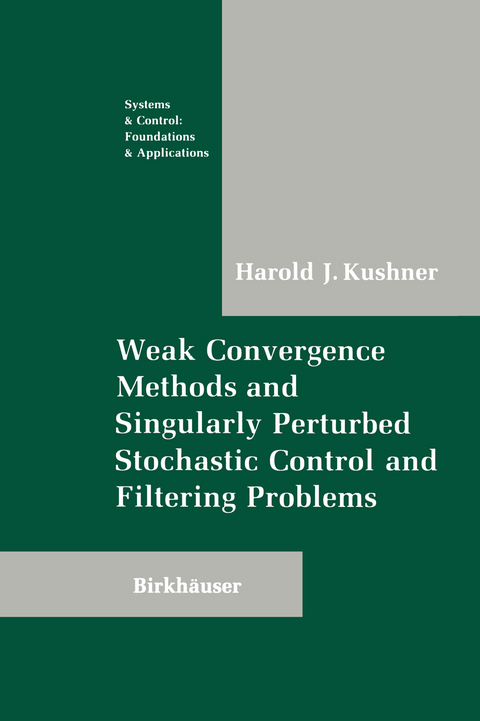 Weak Convergence Methods and Singularly Perturbed Stochastic Control and Filtering Problems - Harold Kushner