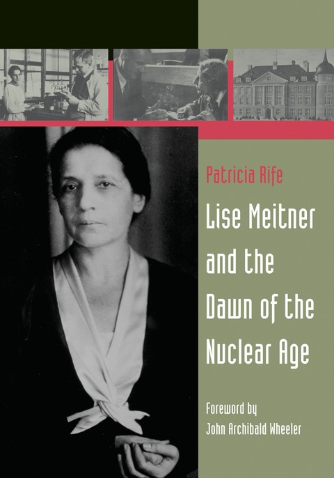 Lise Meitner and the Dawn of the Nuclear Age - Patricia Rife