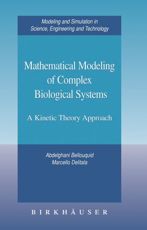 Mathematical Modeling of Complex Biological Systems - Abdelghani Bellouquid, Marcello Delitala