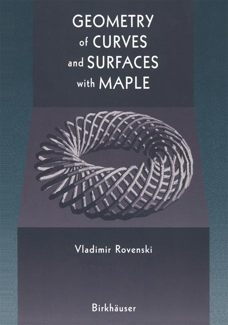 Geometry of Curves and Surfaces with MAPLE - Vladimir Rovenski