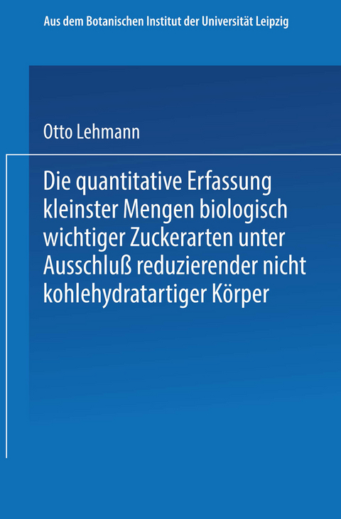 Die quantitative Erfassung kleinster Mengen biologisch wichtiger Zuckerarten unter Ausschluß reduzierender nicht kohlehydratartiger Körper - Otto Lehmann