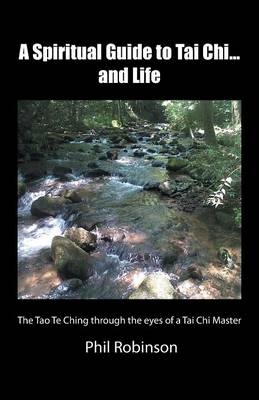 A Spiritual Guide to Tai Chi...and Life - Phil Robinson