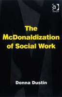 McDonaldization of Social Work -  Donna Dustin