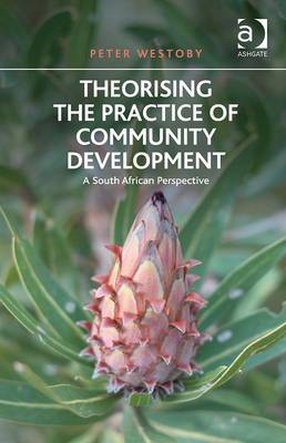 Theorising the Practice of Community Development -  Peter Westoby