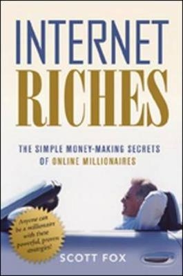 Internet Riches: The Simple Money-Making Secrets of Online Millionaires - Scott Fox