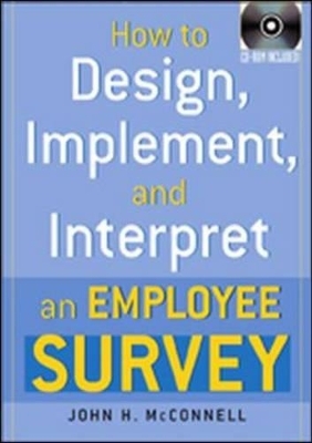How to Design, Implement and Interpret an Employee Survey - John H McConnell