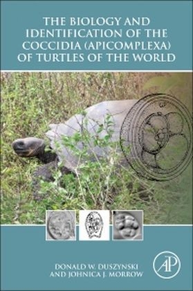 The Biology and Identification of the Coccidia (Apicomplexa) of Turtles of the World - Donald W. Duszynski, Johnica J. Morrow