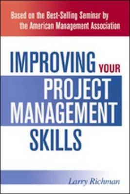 Improving Your Project Management Skills - Larry Richman