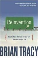 Reinvention: How to Make the Rest of Your Life the Best of Your Life - Brian Tracy