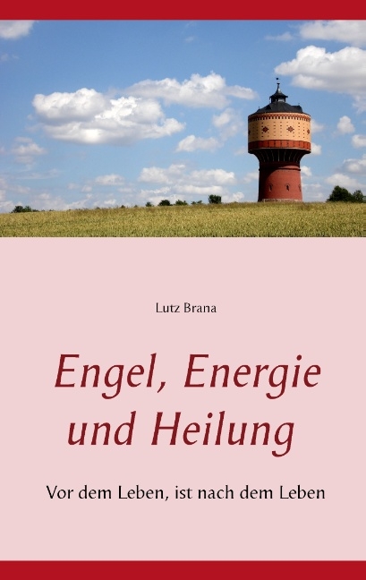 Engel, Energie und Heilung - Lutz Brana