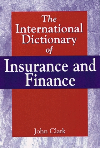 International Dictionary of Insurance and Finance - John Clark