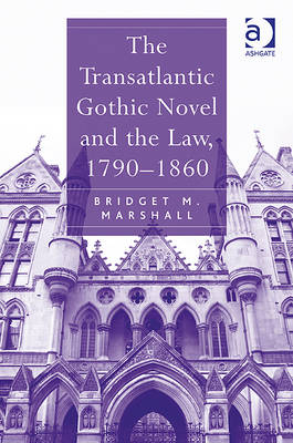 The Transatlantic Gothic Novel and the Law, 1790–1860 -  Bridget M. Marshall