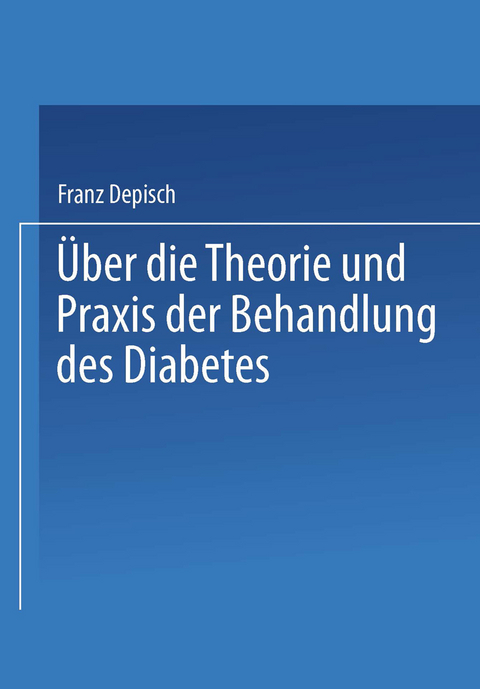 Über die Theorie und Praxis der Behandlung des Diabetes - Franz Depisch