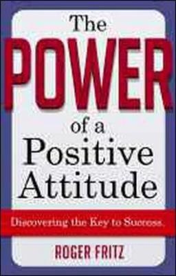 The Power of a Positive Attitude - Roger Fritz