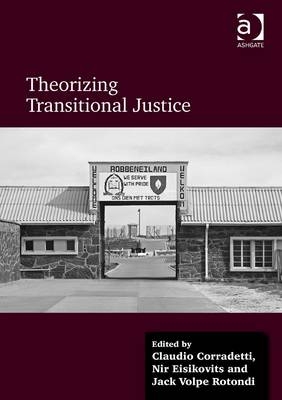 Theorizing Transitional Justice -  Claudio Corradetti,  Nir Eisikovits