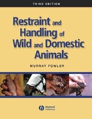 Restraint and Handling of Wild and Domestic Animals - Murray Fowler