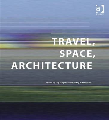 Travel, Space, Architecture -  Miodrag Mitrasinovic
