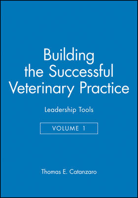 Building the Successful Veterinary Practice, Leadership Tools - Thomas E. Catanzaro