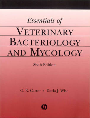 Essentials of Veterinary Bacteriology and Mycology - G. R. Carter, Darla J. Wise