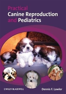 Practical Canine Reproduction and Pediatrics - Dennis Lawler