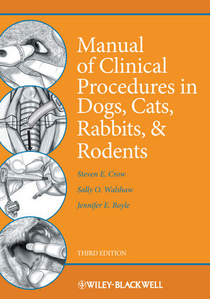 Manual of Clinical Procedures in Dogs, Cats, Rabbits, and Rodents - Steven E. Crow, Sally O. Walshaw, Jennifer E. Boyle