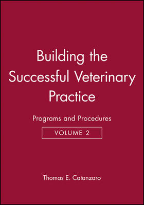 Building the Successful Veterinary Practice, Programs and Procedures - Thomas E. Catanzaro