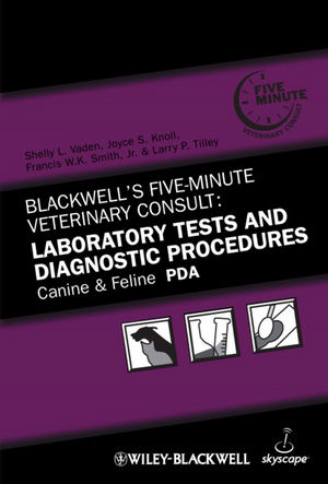 Laboratory Tests and Diagnostic Procedures: Canine and Feline (PDA) - Shelly L. Vaden, Joyce S. Knoll, Francis W. K. Smith, Larry P. Tilley
