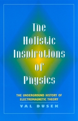 The Holistic Inspiration of Physics - Val Dusek