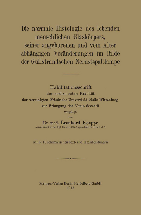 Die normale Histologie des lebenden menschlichen Glaskörpers, seiner angeborenen und vom Alter abhängigen Veränderungen im Bilde der Gullstrandschen Nernstspaltlampe - Leonhard Koeppe