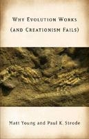 Why Evolution Works (and Creationism Fails) - Matt Young, Paul Strode
