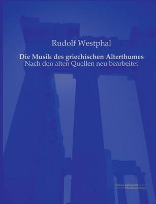 Die Musik des griechischen Alterthumes - Rudolf Westphal