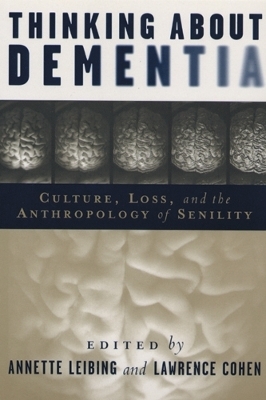 Thinking About Dementia - Annette Leibing, Lawrence Cohen