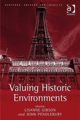 Valuing Historic Environments -  Lisanne Gibson,  John Pendlebury