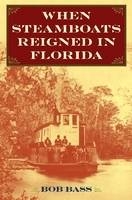 When Steamboats Reigned in Florida - Bob Bass