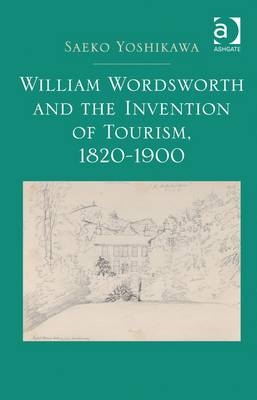 William Wordsworth and the Invention of Tourism, 1820-1900 -  Saeko Yoshikawa