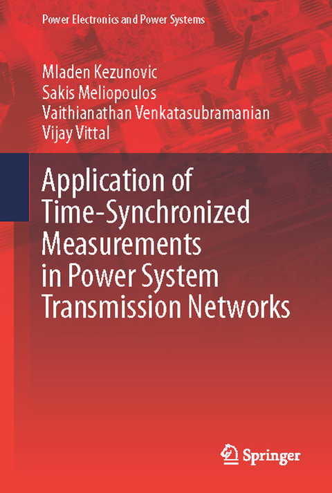 Application of Time-Synchronized Measurements in Power System Transmission Networks - Mladen Kezunovic, Sakis Meliopoulos, Vaithianathan Venkatasubramanian, Vijay Vittal