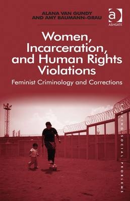 Women, Incarceration, and Human Rights Violations -  Amy Baumann-Grau,  Alana Van Gundy