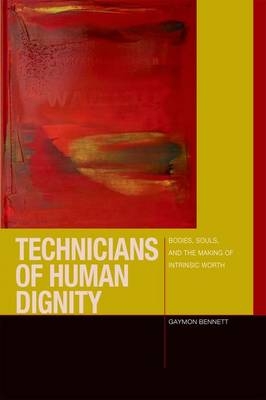 Technicians of Human Dignity -  Gaymon Bennett