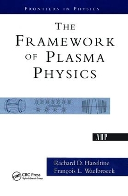 The Framework Of Plasma Physics - Francois Waelbroeck, Richard Hazeltine