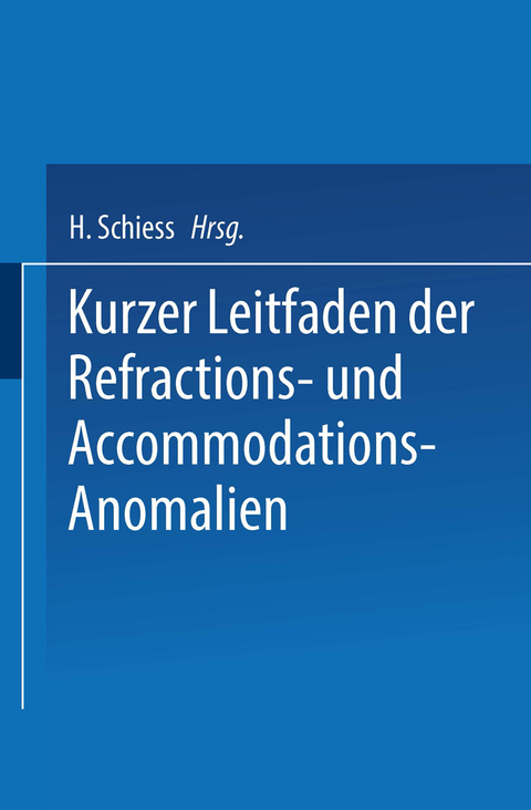 Kurzer Leitfaden der Refractions- und Accommodations-Anomalien - H. Schiess