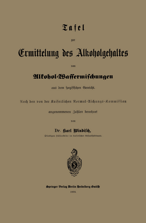 Tafel zur Ermittelung des Alkoholgehaltes von Alkohol-Wassermischungen aus dem spezifischen Gewicht - Karl Windisch